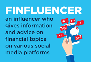 Finfluencer definition: An influencer who gives information and advice on financial topics on various social media platforms.