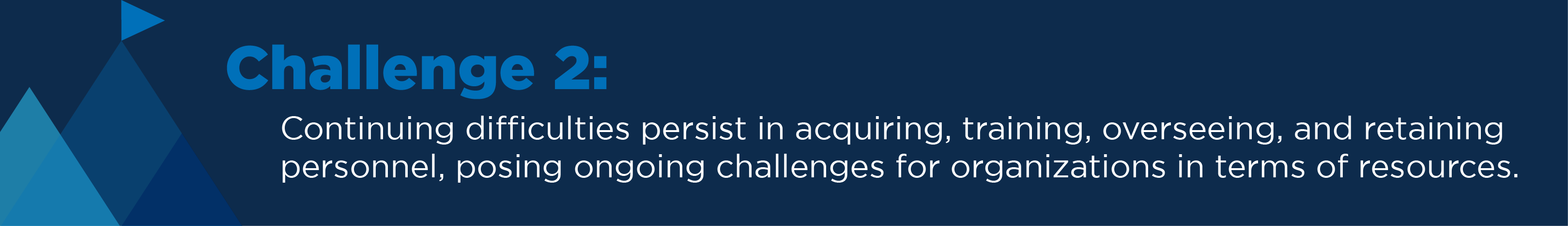 Challenge 2: Continuing difficulties persist in acquiring, training, overseeing, and retaining personnel, posing ongoing challenges for organizations in terms of resources.