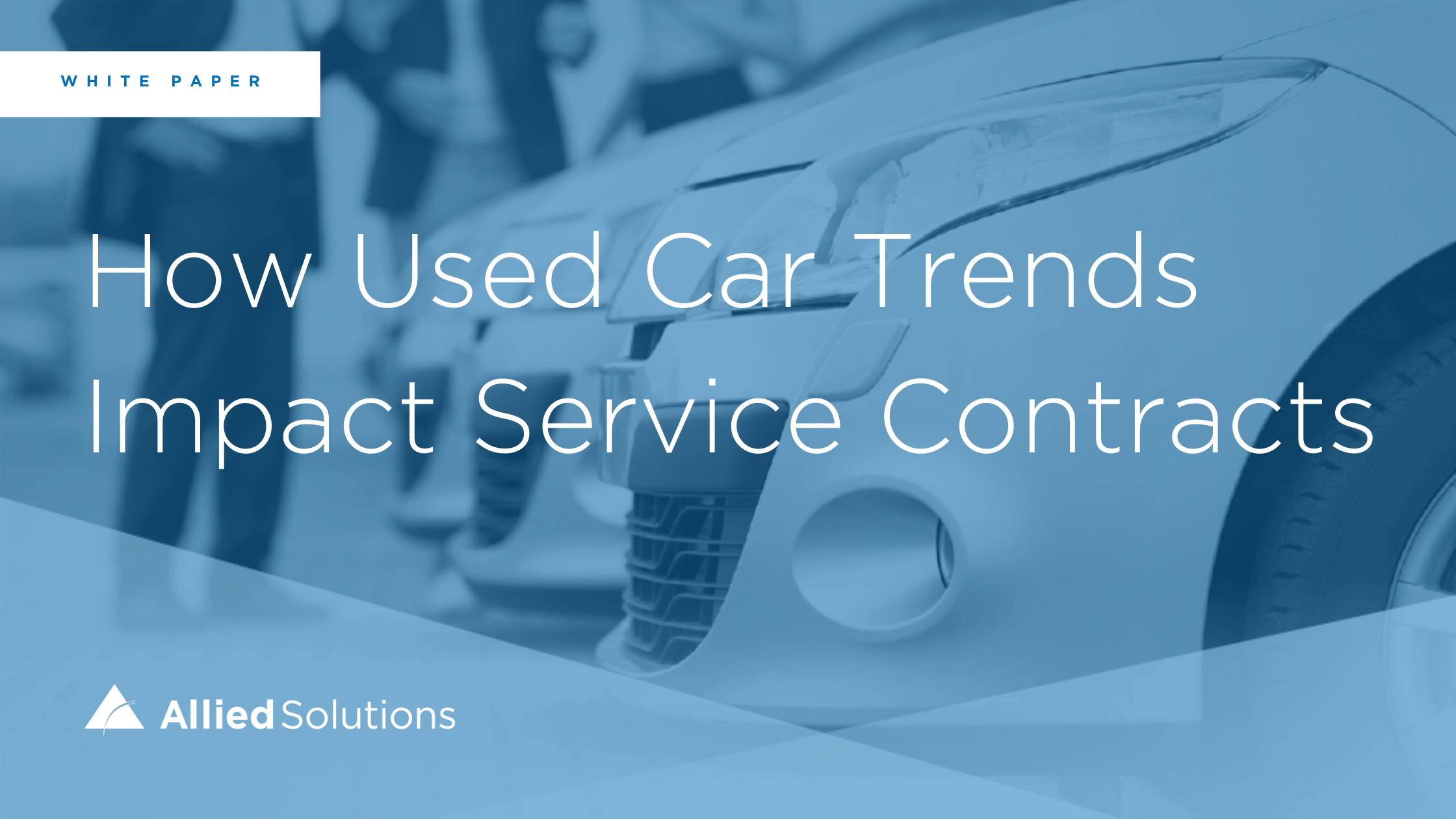 Three identical vehicles in a row and three individuals in the background conversing, with text reading, "White paper. How Used Car Trends Impact Service Contracts. Allied Solution".