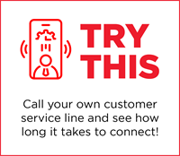Try this: Call your own customer service line and see how long it takes to connect